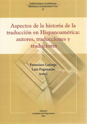 Aspectos de la historia de la traducción en Hispanoamérica: autores, traducciones y traductores